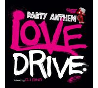 PARTY ANTHEM LOVE DRIVE mixed by DJ RINA