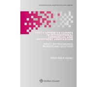 Party-Appointed Experts in International Commercial and Investment Arbitration: Impact on Proceedings, Problems and Solutions