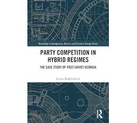 Party Competition in Hybrid Regimes: The Case Study of Post-Soviet Georgia