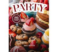 PARTY DESSERT COOKBOOK: Mouthwatering Party Dessert Recipes: From Crowd-Pleasing Classics to Creative Showstoppers-Fun, Easy Treats for Every Skill Level, Craving, and Celebration