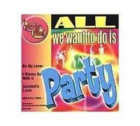 Party Fun: All We Want to Do I