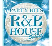PARTY HITS -R&B HOUSE- SPLASH
