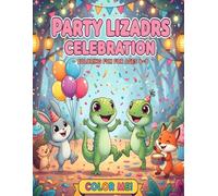 Party Lizards - Fun Celebrations Coloring Book for Kids Ages 4-8: 53 Silly and Happy Lizard Scenes for Parties, Birthdays, and Funny Moments