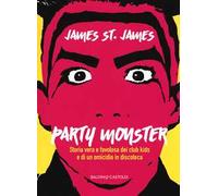 Party monster. Storia vera e favolosa dei club kids e di un omicidio in discoteca