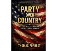 Party Over Country: How Crisis, Power, and Political Parties Reshaped American Institutions