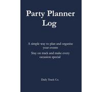 Party Planner Log: A simple way to plan and organise your events Stay on track and make every occasion special