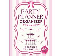 Party Planner Organizer: Large A4 Notebook to Plan 50+ Special Events including Birthdays, Dinners, Sweet 16 & much more