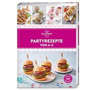 Partyrezepte von A-Z: Das Beste für Feste und Gäste - schnell, gelingsicher und preiswert. Über 120 Rezepte für entspanntes Feiern