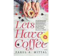 Parul A. Mittal LET’S HAVE COFFEE (Tascabile)