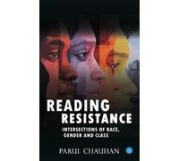 Parul Chauhan Reading Resistance: Intersections of Race, Gender and (Tascabile)