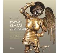 Parvae clarae armaturae. Elementi guerreschi in tre oreficerie sacre del Tre-Quattrocento nell'Ascolano