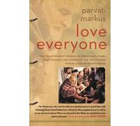 Love Everyone: The Transcendent Wisdom of Neem Karoli Baba Told Through the Stories of the Westerners Whose Lives He Transformed