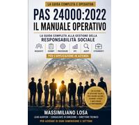 PAS 24000:2022 - Il Manuale Operativo: La guida completa alla gestione della responsabilità sociale: requisiti, esempi, procedure, KPI, audit e strumenti per l'applicazione in azienda