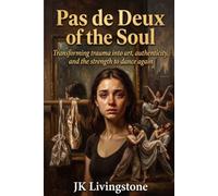 Pas de Deux of thr Soul: Transforming trauma into art, authenticity, and the strength to dance again