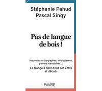 Pas de langue de bois !: Nouvelles orthographes, néologismes, parlers identitaires... Le français dans tous ses états et débats