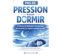 Pas de pression pour dormir: Se libérer de l’obsession du sommeil et retrouver un rapport apaisé à la nuit