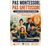 Pas Montessori, pas Ghettossori: Le guide pratique des parents "normaux"