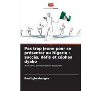 Pas trop jeune pour se présenter au Nigeria : succès, défis et céphas dyako: Rôle dans l'autonomisation des jeunes
