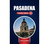 Pasadena Travel Guide 2025: Explore the Top Attractions, Adventures, Hidden Gems, and Local Dining Spots in California