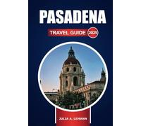 Pasadena Travel Guide 2025: Explore the Top Attractions, Adventures, Hidden Gems, and Local Dining Spots in California