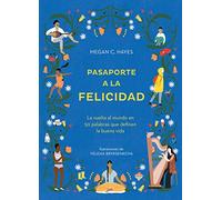 Pasaporte a la felicidad: La vuelta al mundo en 50 palabras que definen la buena vida
