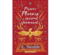 Pasarea Phoenix si covorul fermecat Trilogia Samiadei Vol.3 - Edith Nesbit, Editie in limba romana