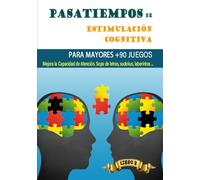 PASATIEMPOS DE ESTIMULACIÓN COGNITIVA PARA MAYORES +90 JUEGOS: Mejora la Capacidad de Atención. Sopa de letras, sudokus, laberintos …