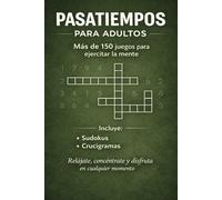 PASATIEMPOS PARA ADULTOS: Más de 150 juegos para ejercitar la mente