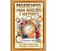 Pasatiempos para Adultos y Mayores: Historia de misterio, Enigmas y Diversión: El Misterio del Tiempo. Sé el protagonista de esta historia de misterio ... de memoria para la estimulación cognitiva.