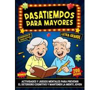 Pasatiempos para Mayores: Actividades y juegos mentales con Letra Grande y Consejos de Vida Activa para prevenir el deterioro cognitivo y mantener la mente joven
