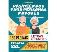 Pasatiempos para Personas Mayores: Más de 100 Juegos para Potenciar la Memoria y Aumentar la Concentración, con 3 Niveles de Dificultad + un Calendario Mensual Personalizable para Ejercitar la Mente