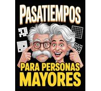 Pasatiempos Para Personas Mayores: Un Libro de Actividades con Letra Grande que Incluye Sopas de Letras, Sudokus y Laberintos | Más de 150 Juegos para Ejercitar la Memoria