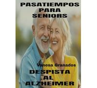 PASATIEMPOS PARA SENIORS DESPISTA AL ALZHEIMER: MAS DE 300 DIVERTIDOS JUEGOS DE MEMORIA Y ESTIMULACIÓN COGNITIVA PARA MAYORES PREVENIR EL ALZHEIMER