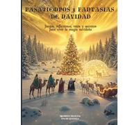 Pasatiempos y Fantasías de Navidad: Juegos, reflexiones, retos y secretos para vivir la magia navideña