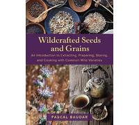 Pascal Baudar Wildcrafted Seeds and Grains (Tascabile)