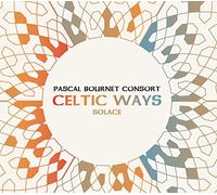 Pascal Bournet Consort - Celtic Ways - Solace