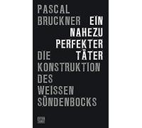 Pascal Bruckner Ein nahezu perfekter Täter: Die Konstruktion des wei (Tascabile)