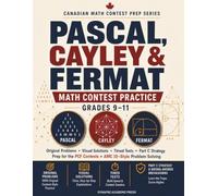 Pascal, Cayley & Fermat Math Contest Practice, Grades 9-11: Original Problems, Visual Solutions, Timed Tests & Part C Strategy - Prep for the PCF Contests and AMC 10-Style Problem Solving