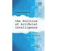 Pascal D. Koeni Understanding the Politics of Artificial Inte (Copertina rigida)