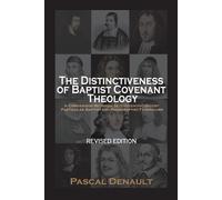 Pascal Denault The Distinctiveness of Baptist Covenant Theology (Tascabile)