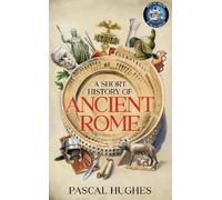 Pascal Hughes A Short History of Ancient Rome (Copertina rigida)