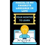 PASCAL IS MY FAVORIT LANGUAGE IN LIFE FOUR MONTHS TO LEARN: Funny beginner's noteook to Learn SQL Programming Step-by-Step(PROGRAMMING LANGUAGE) | ... Journal Gift For Those Who Love Programming