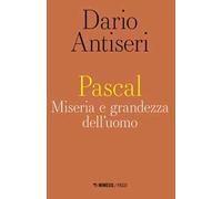 Pascal. Miseria e grandezza dell'uomo