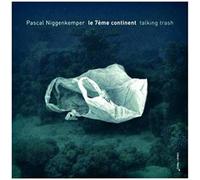 Pascal Niggenkemper Le 7eme Continente: Talking Trash (CD)