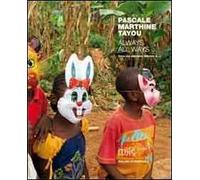 Pascale Marthine Tayou. Always all ways. Ediz. inglese e francese