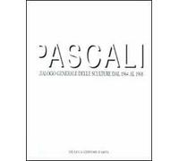 Pascali. Catalogo generale delle sculture dal 1964 al 1968. Ediz. illustrata
