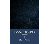 Pascal's Pensées: Pascal's Defence of Faith and Human Nature (Annotated)