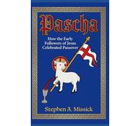 Pascha: How the Earliest Followers of Jesus Celebrated Passover