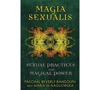 Paschal Beverly Randolph Maria de Naglowska Magia Sexualis (Tascabile)
