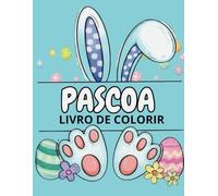 PASCOA LIVRO DE COLORIR: UM LIVRO DIVERTIDO COM MUITOS COELHOS, OVOS DE PÁSCOA ETC